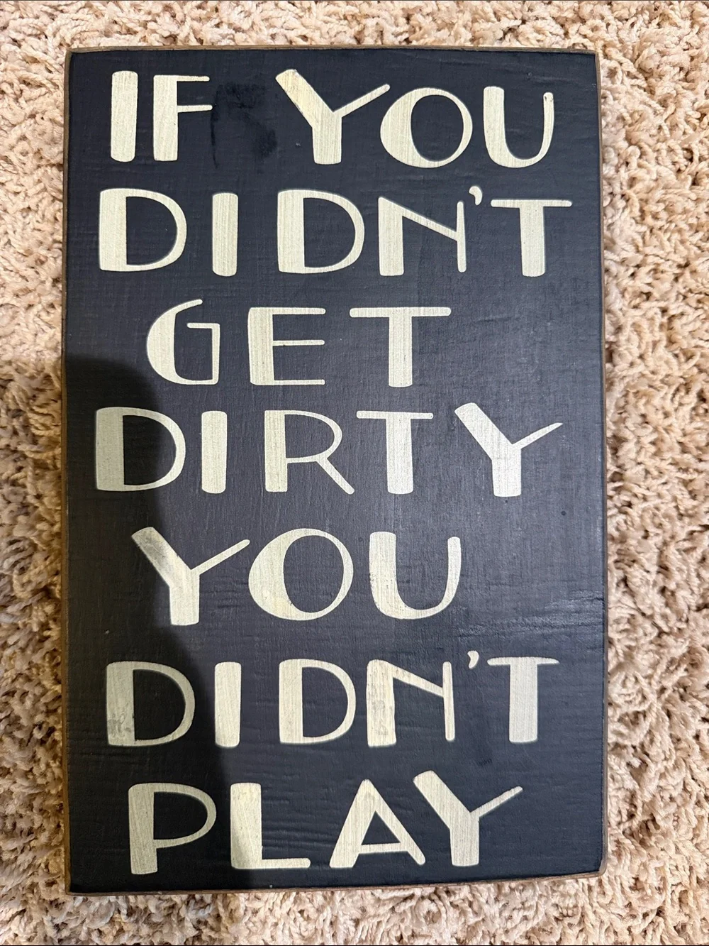 If You Didn't Get Dirty You Didn't Play - Black & Cream Wall Plaque